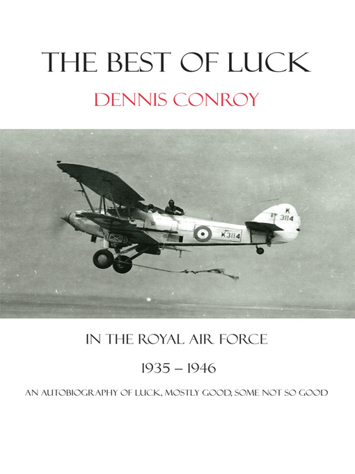 Title details for The Best of Luck, in the Royal Air Force 1935-1946 by Dennis Conroy - Available